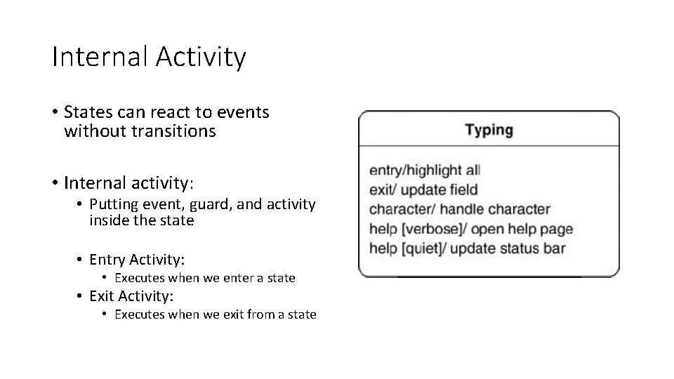 Internal Activity • States can react to events without transitions • Internal activity: •
