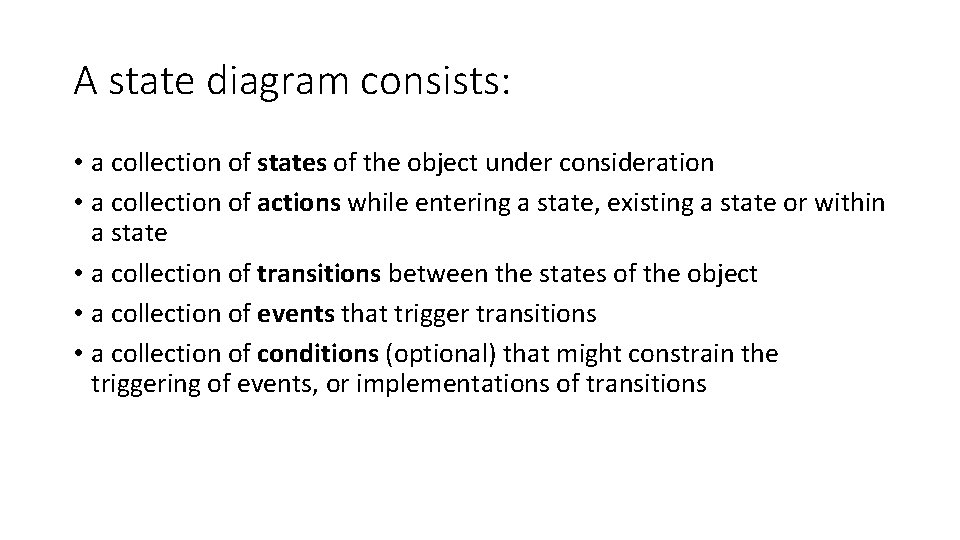 A state diagram consists: • a collection of states of the object under consideration