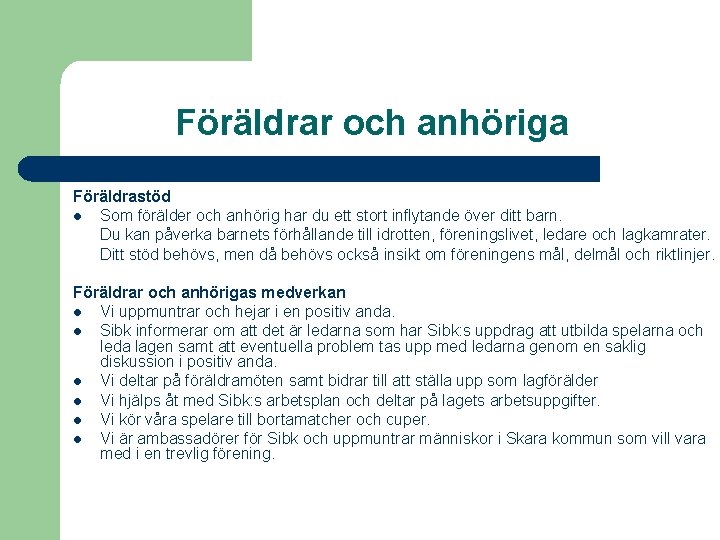 Föräldrar och anhöriga Föräldrastöd l Som förälder och anhörig har du ett stort inflytande