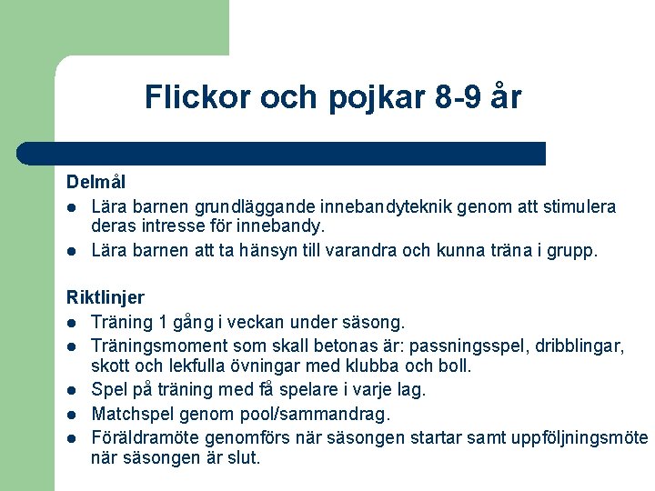 Flickor och pojkar 8 -9 år Delmål l Lära barnen grundläggande innebandyteknik genom att