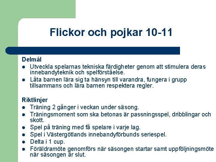 Flickor och pojkar 10 -11 Delmål l Utveckla spelarnas tekniska färdigheter genom att stimulera