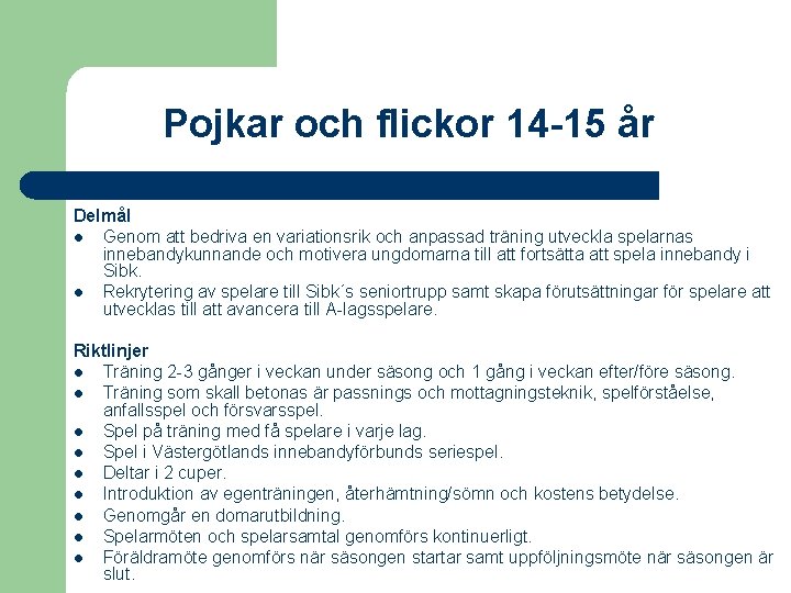 Pojkar och flickor 14 -15 år Delmål l Genom att bedriva en variationsrik och