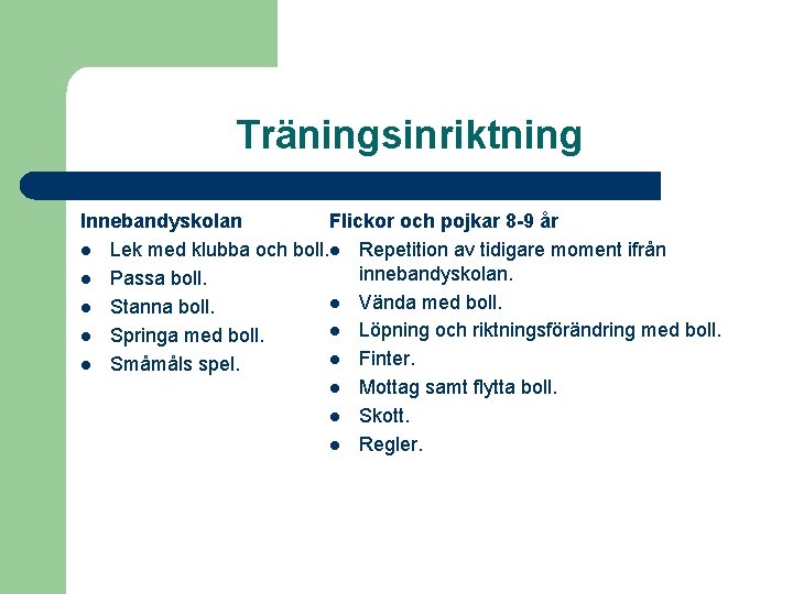 Träningsinriktning Innebandyskolan Flickor och pojkar 8 -9 år l Lek med klubba och boll.