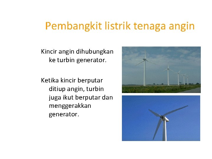 Pembangkit listrik tenaga angin Kincir angin dihubungkan ke turbin generator. Ketika kincir berputar ditiup