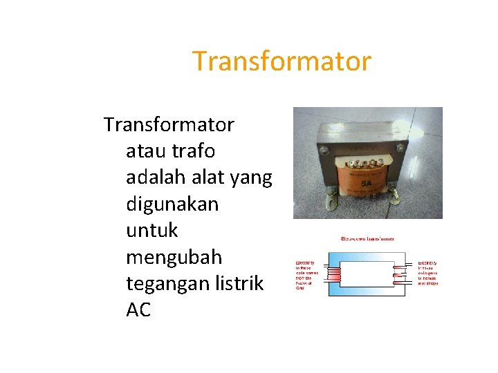 Transformator atau trafo adalah alat yang digunakan untuk mengubah tegangan listrik AC 