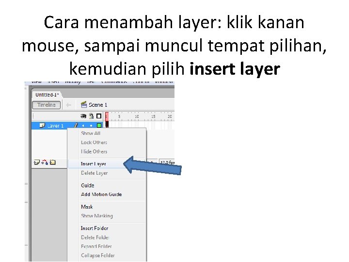 Cara menambah layer: klik kanan mouse, sampai muncul tempat pilihan, kemudian pilih insert layer