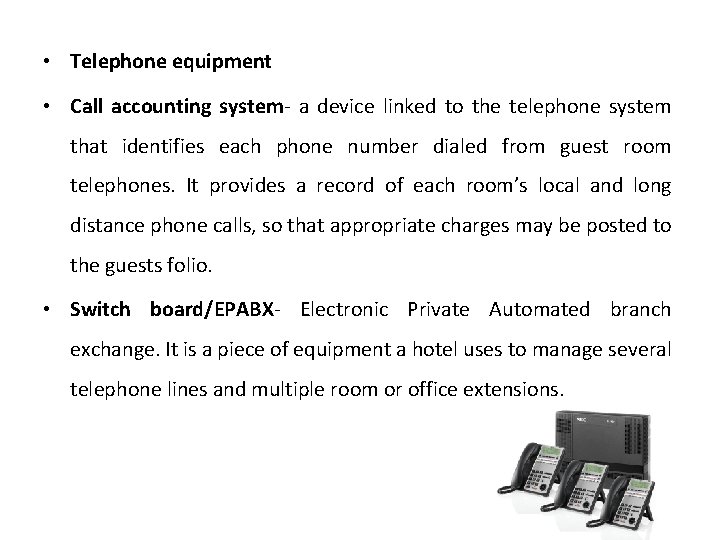  • Telephone equipment • Call accounting system- a device linked to the telephone