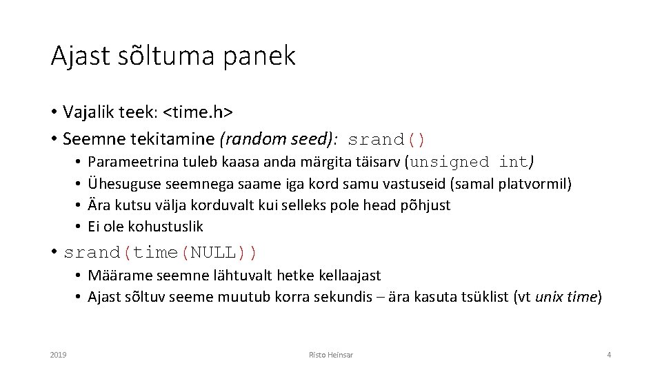 Ajast sõltuma panek • Vajalik teek: <time. h> • Seemne tekitamine (random seed): srand()