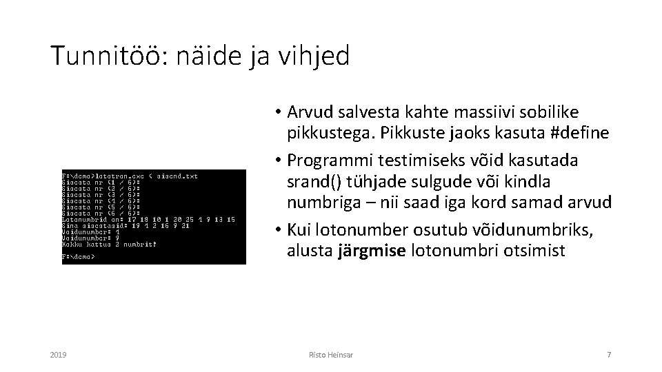 Tunnitöö: näide ja vihjed • Arvud salvesta kahte massiivi sobilike pikkustega. Pikkuste jaoks kasuta