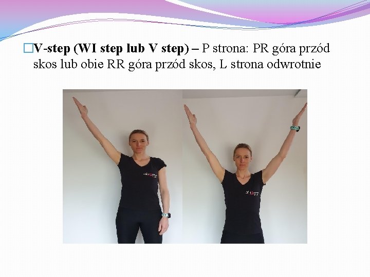 �V-step (WI step lub V step) – P strona: PR góra przód skos lub
