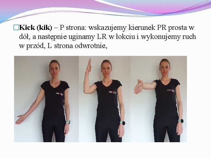 �Kick (kik) – P strona: wskazujemy kierunek PR prosta w dół, a następnie uginamy