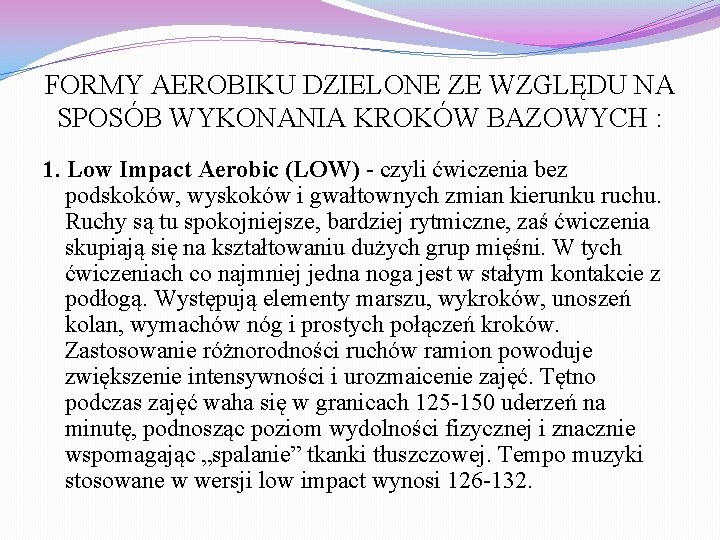 FORMY AEROBIKU DZIELONE ZE WZGLĘDU NA SPOSÓB WYKONANIA KROKÓW BAZOWYCH : 1. Low Impact