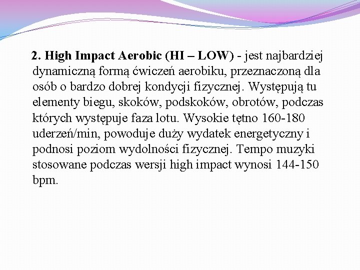 2. High Impact Aerobic (HI – LOW) - jest najbardziej dynamiczną formą ćwiczeń aerobiku,