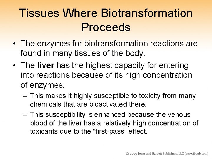 Tissues Where Biotransformation Proceeds • The enzymes for biotransformation reactions are found in many
