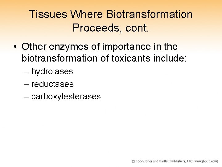 Tissues Where Biotransformation Proceeds, cont. • Other enzymes of importance in the biotransformation of