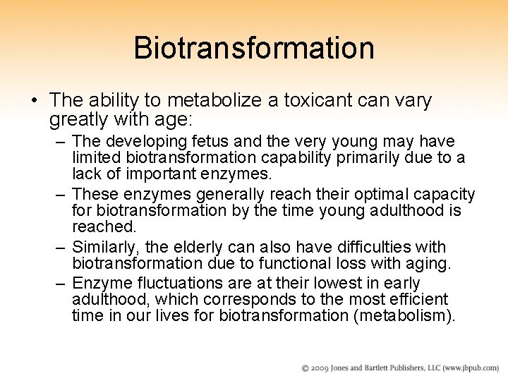 Biotransformation • The ability to metabolize a toxicant can vary greatly with age: –