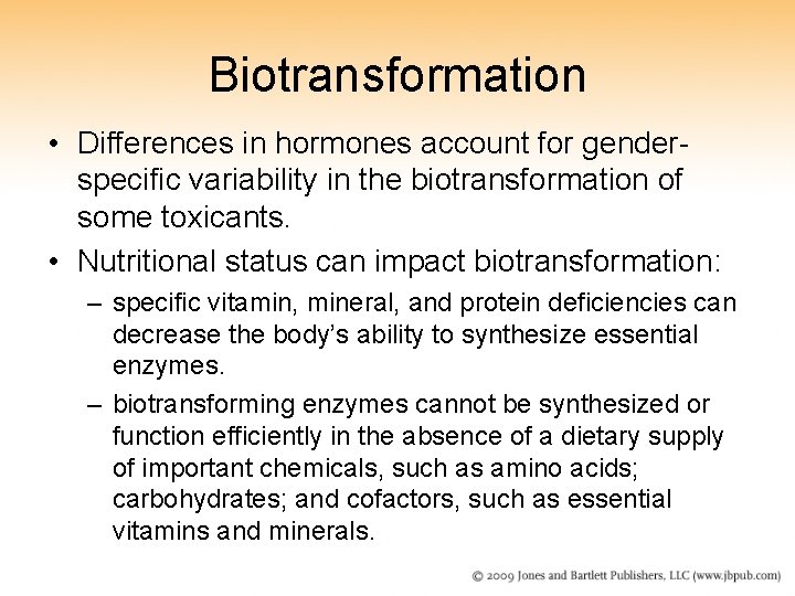 Biotransformation • Differences in hormones account for genderspecific variability in the biotransformation of some