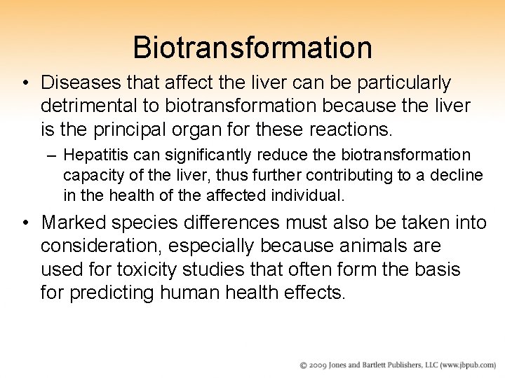 Biotransformation • Diseases that affect the liver can be particularly detrimental to biotransformation because
