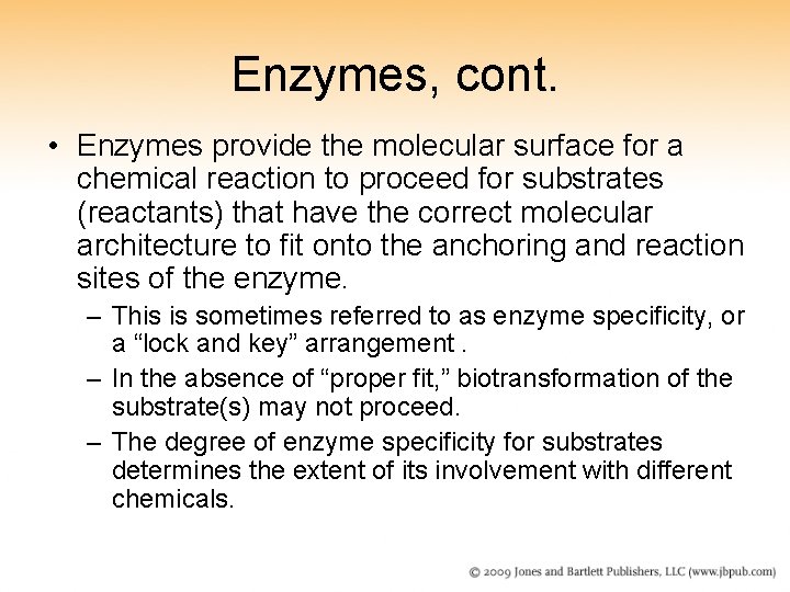 Enzymes, cont. • Enzymes provide the molecular surface for a chemical reaction to proceed