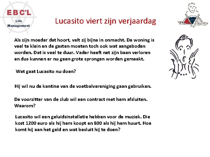 Lucasito viert zijn verjaardag Als zijn moeder dat hoort, valt zij bijna in onmacht.