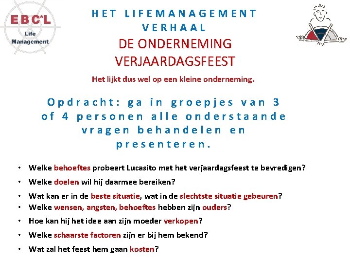 HET LIFEMANAGEMENT VERHAAL DE ONDERNEMING VERJAARDAGSFEEST Het lijkt dus wel op een kleine onderneming.