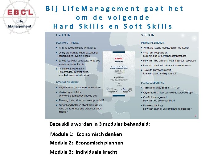 Bij Life. Management gaat het om de volgende Hard Skills en Soft Skills Deze