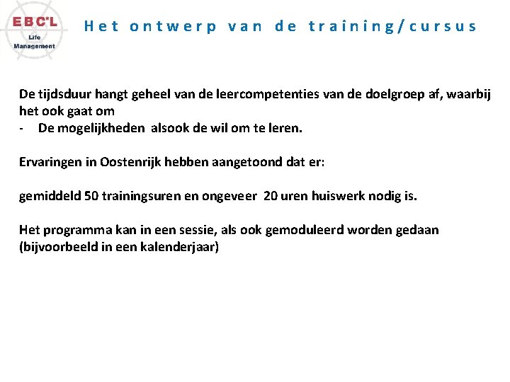 Het ontwerp van de training/cursus De tijdsduur hangt geheel van de leercompetenties van de