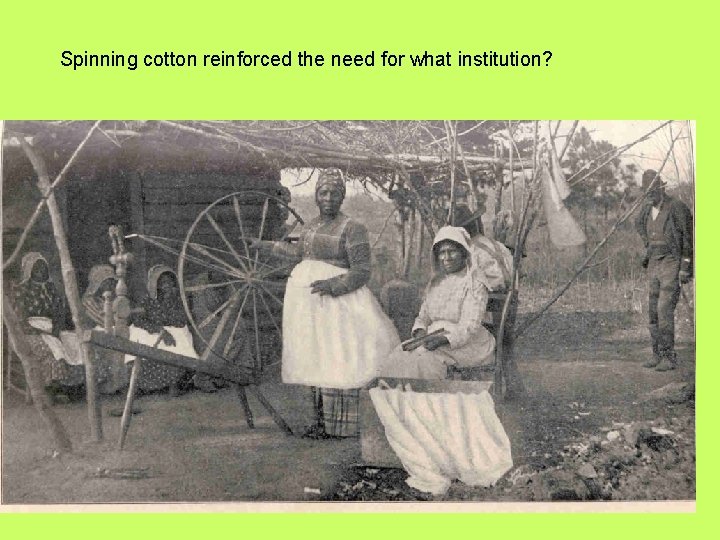 Spinning cotton reinforced the need for what institution? 