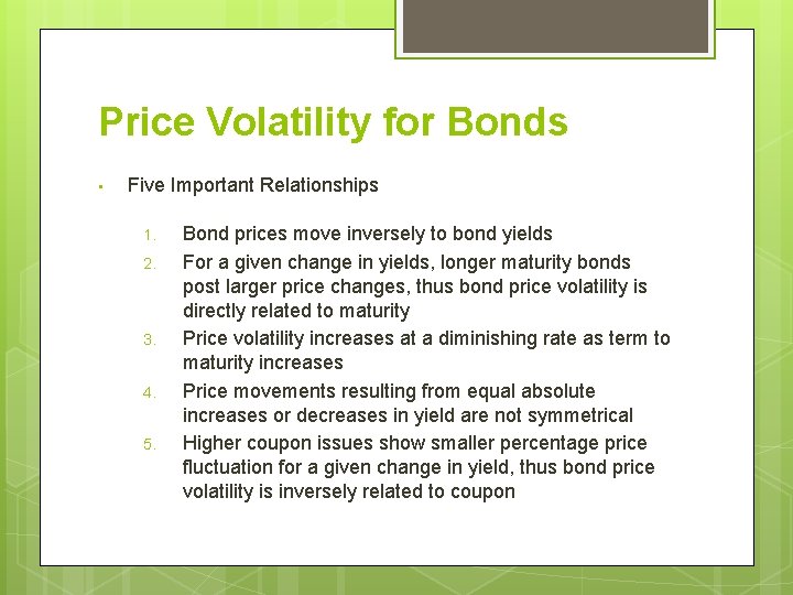 Price Volatility for Bonds • Five Important Relationships 1. 2. 3. 4. 5. Bond