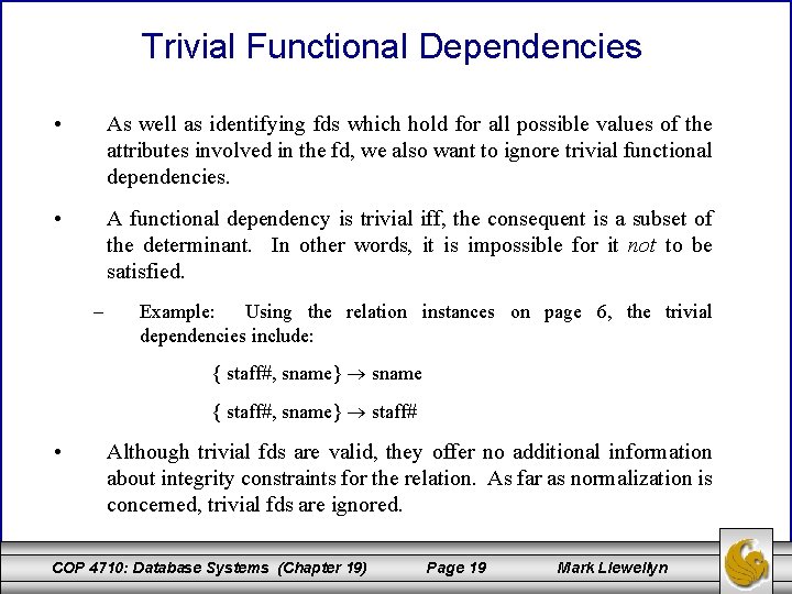 Trivial Functional Dependencies • As well as identifying fds which hold for all possible