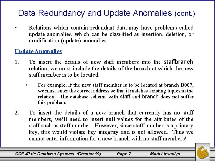 Data Redundancy and Update Anomalies (cont. ) • Relations which contain redundant data may