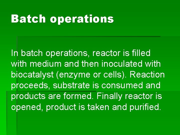 Batch operations In batch operations, reactor is filled with medium and then inoculated with