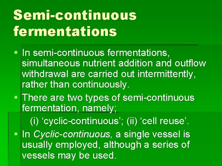 Semi-continuous fermentations § In semi-continuous fermentations, simultaneous nutrient addition and outflow withdrawal are carried