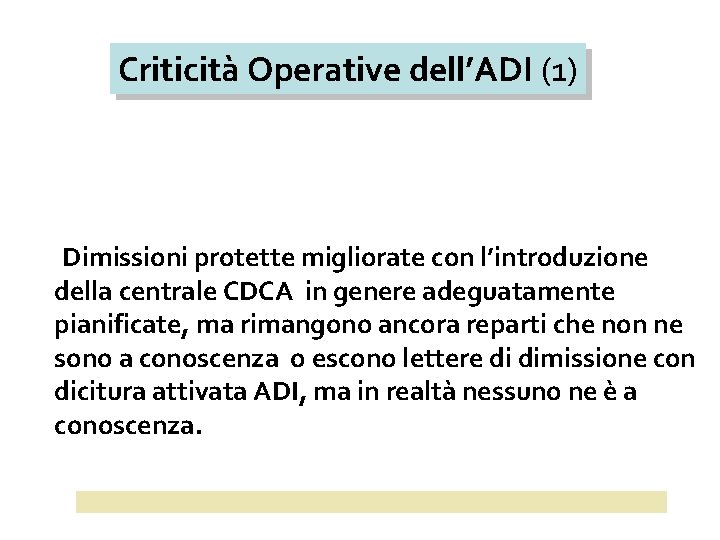 Criticità Operative dell’ADI (1) Dimissioni protette migliorate con l’introduzione della centrale CDCA in genere