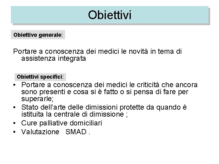 Obiettivi Obiettivo generale: Portare a conoscenza dei medici le novità in tema di assistenza