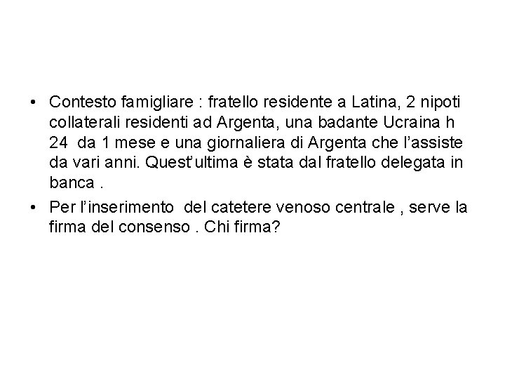  • Contesto famigliare : fratello residente a Latina, 2 nipoti collaterali residenti ad