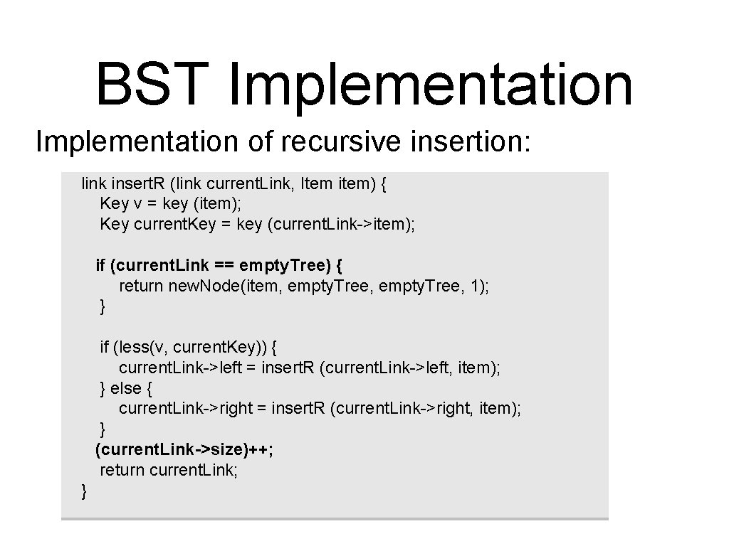 BST Implementation of recursive insertion: link insert. R (link current. Link, Item item) {