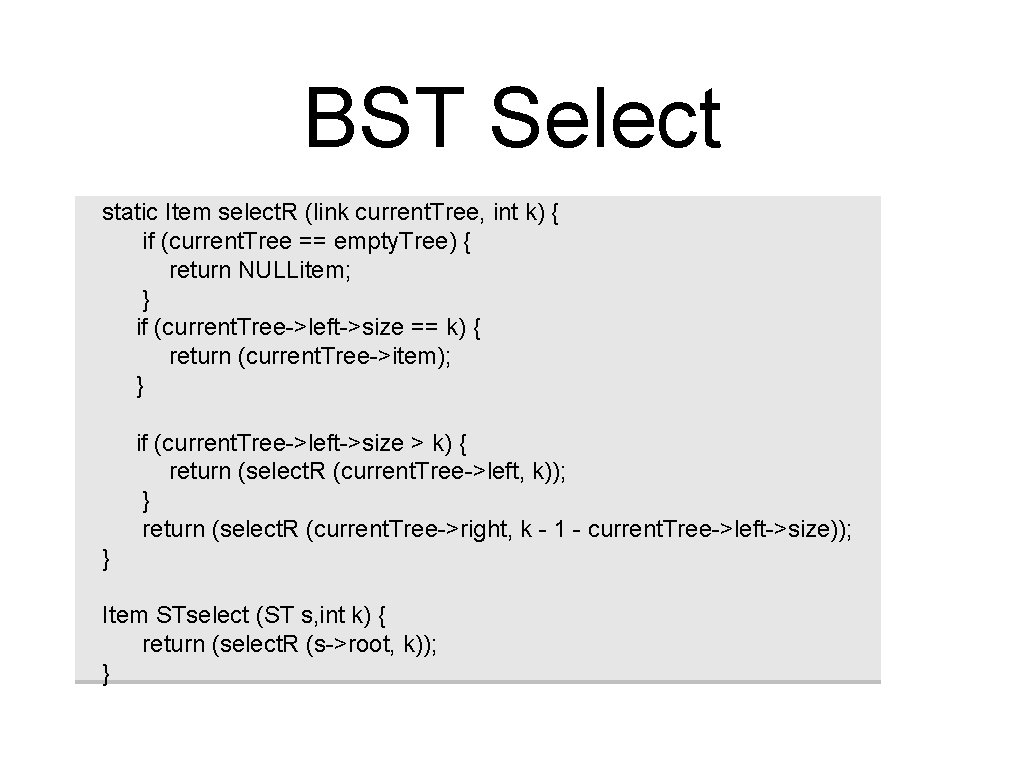 BST Select static Item select. R (link current. Tree, int k) { if (current.