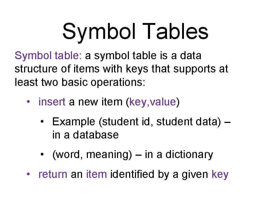 Symbol Tables Symbol table: a symbol table is a data structure of items with