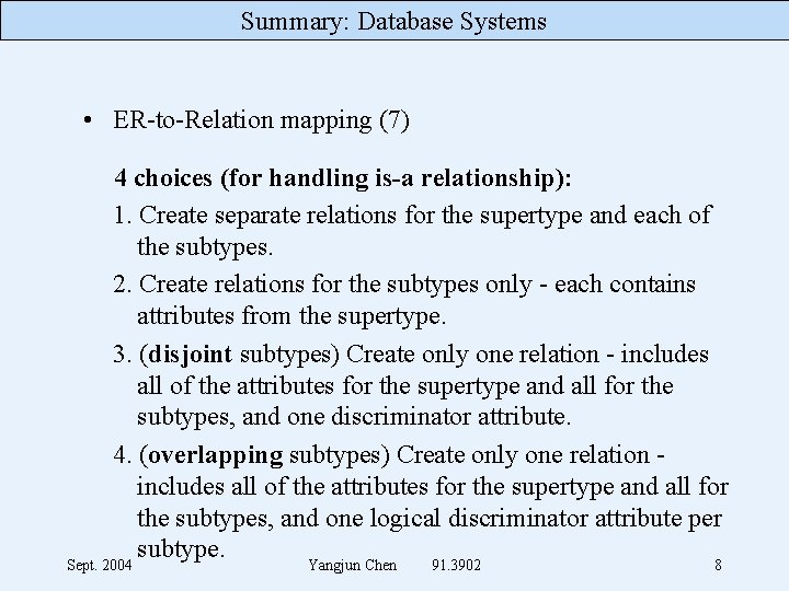 Summary: Database Systems • ER-to-Relation mapping (7) 4 choices (for handling is-a relationship): 1.
