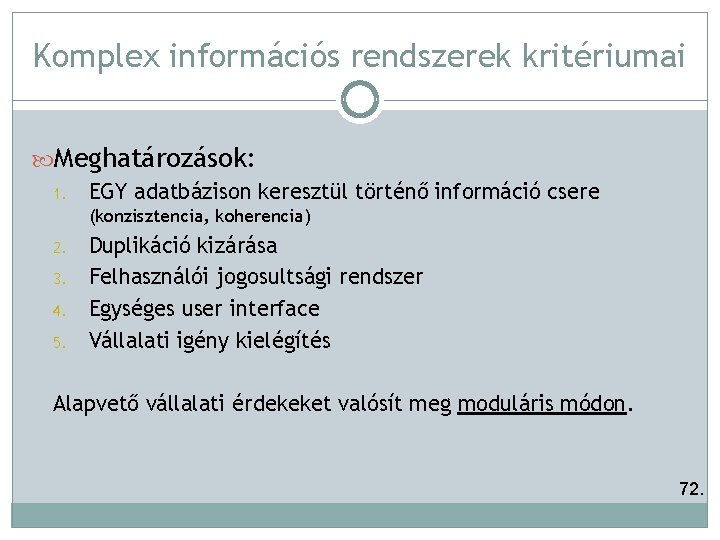 Komplex információs rendszerek kritériumai Meghatározások: 1. EGY adatbázison keresztül történő információ csere (konzisztencia, koherencia)