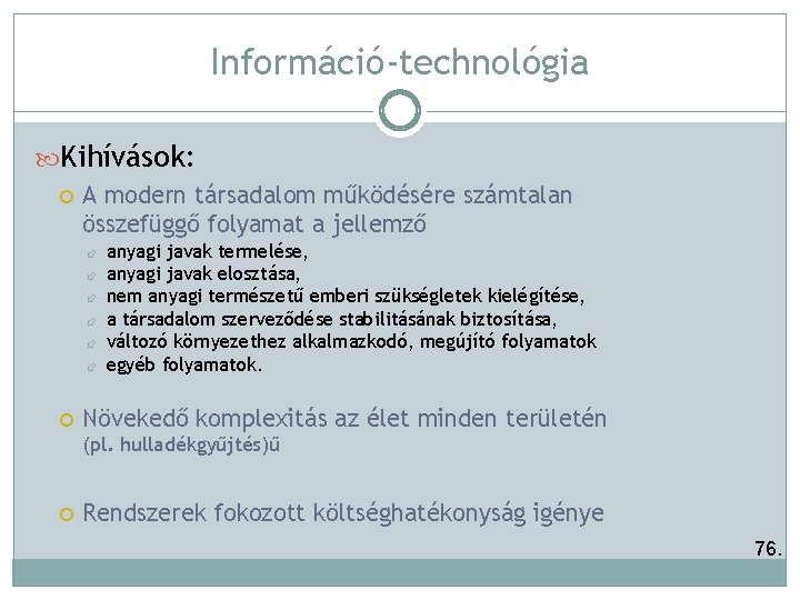 Információ-technológia Kihívások: A modern társadalom működésére számtalan összefüggő folyamat a jellemző anyagi javak termelése,