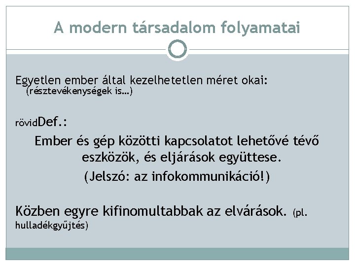 A modern társadalom folyamatai Egyetlen ember által kezelhetetlen méret okai: (résztevékenységek is…) rövid. Def.