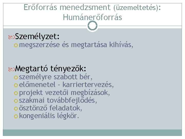 Erőforrás menedzsment (üzemeltetés): Humánerőforrás Személyzet: megszerzése és megtartása kihívás, Megtartó tényezők: személyre szabott bér,