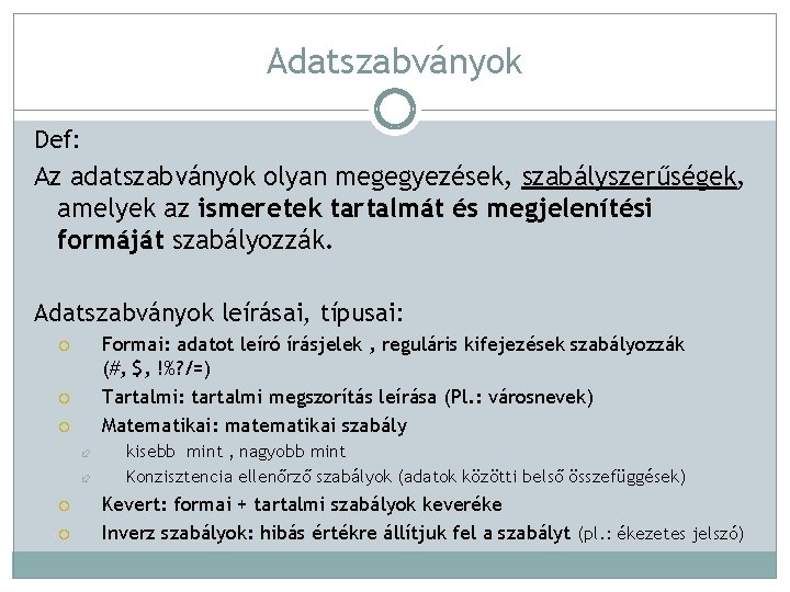 Adatszabványok Def: Az adatszabványok olyan megegyezések, szabályszerűségek, amelyek az ismeretek tartalmát és megjelenítési formáját