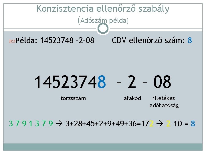 Konzisztencia ellenőrző szabály (Adószám példa) Példa: 14523748 – 2– 08 CDV ellenőrző szám: 8