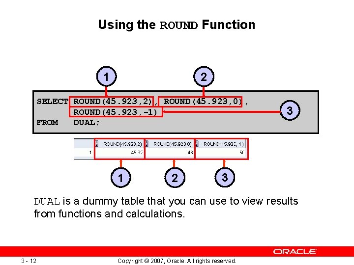 Using the ROUND Function 1 2 SELECT ROUND(45. 923, 2), ROUND(45. 923, 0), ROUND(45.