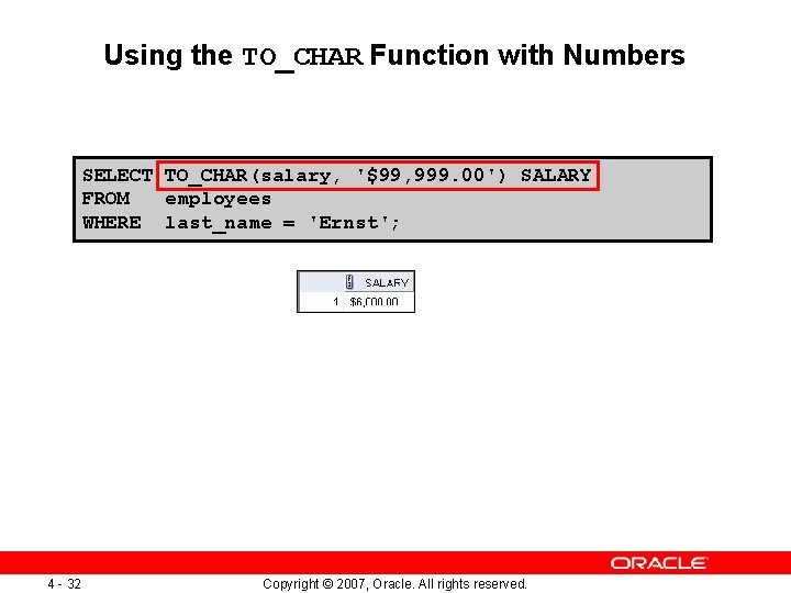 Using the TO_CHAR Function with Numbers SELECT TO_CHAR(salary, '$99, 999. 00') SALARY FROM employees