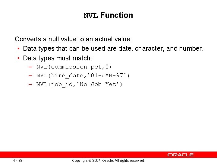 NVL Function Converts a null value to an actual value: • Data types that