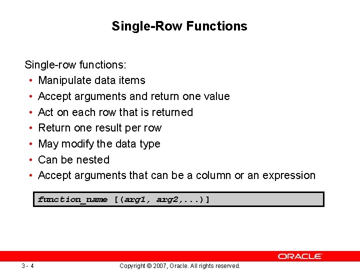 Single-Row Functions Single-row functions: • Manipulate data items • Accept arguments and return one